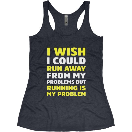 RUNNING IS MY PROBLEM