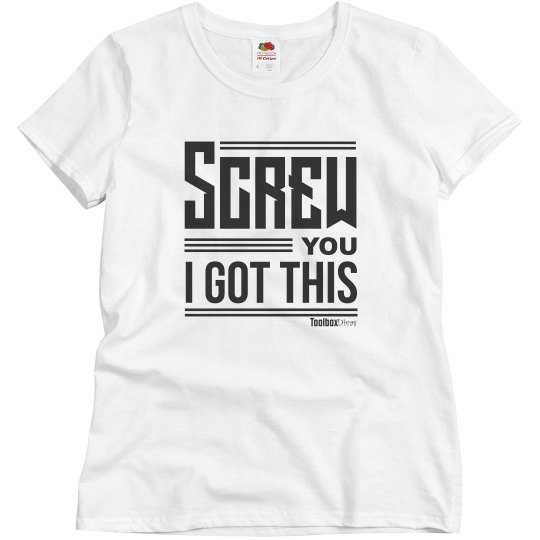 Screw YOU I Got This Basic Tee