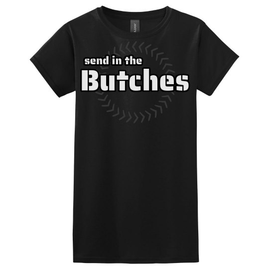 "Send in the Butches" Lucy LaRue Fitted Tee Shirt "Send in the Butches" Lucy LaRue Fitted Tee Shirt