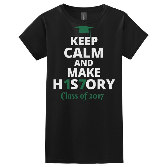 Senior 2017 Keep Calm & Make History Senior 2017 Keep Calm & Make History
