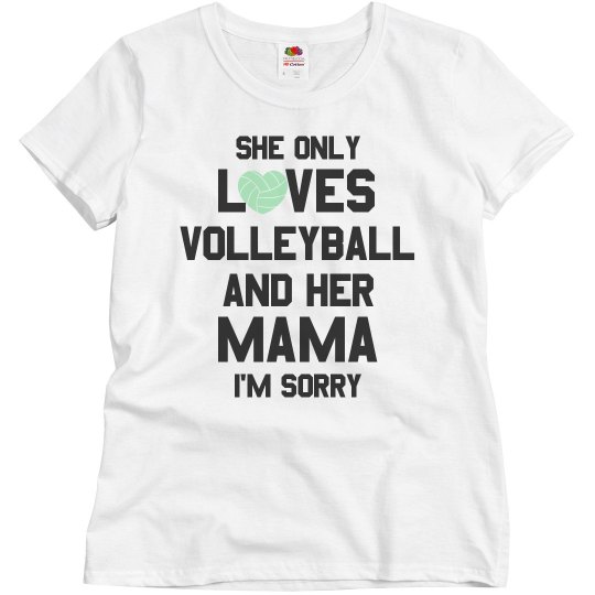 She Loves Her Mom & Volleyball