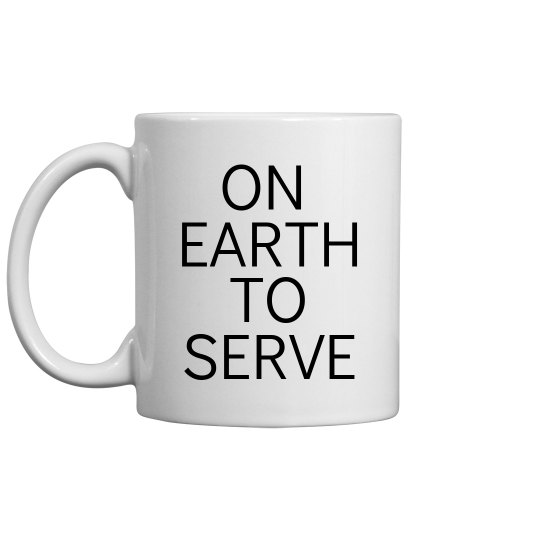 SheNOW ON EARTH TO SERVE Mug