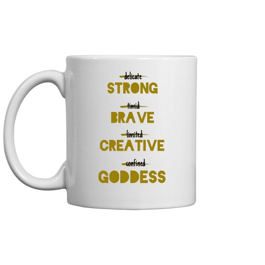 SheNOW #STRONG #BRAVE #CREATIVE #GODDESS - mug