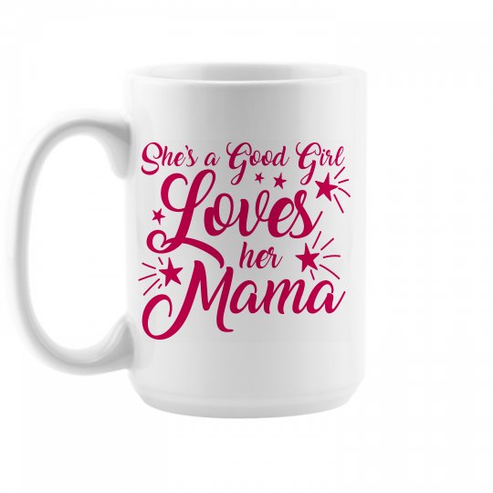 She's a good girl Loves her Mama