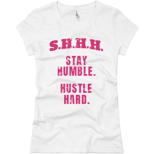 SHHH! STAY HUMBLE HUSTLE HARD HOT PINK TEXT