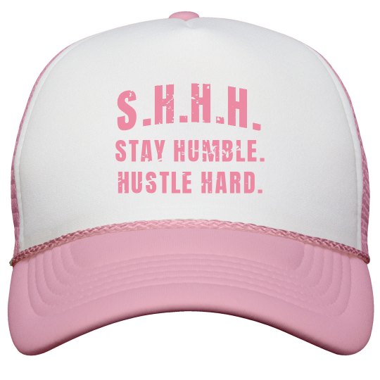 SHHH! STAY HUMBLE HUSTLE HARD PINK TEXT TRUCKER CAP