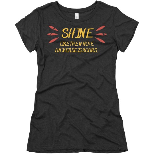 Shine like the universe is yours.