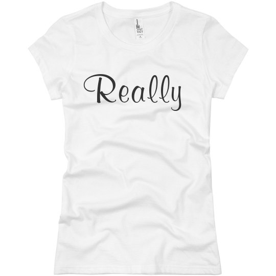 Shirt That Says Really Shirt That Says Really