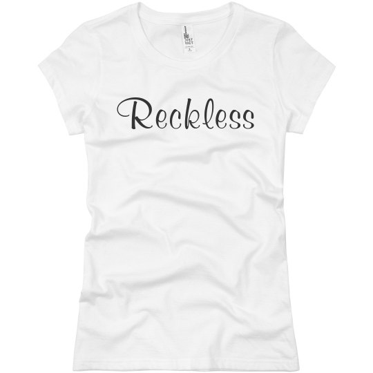 Shirt That Says Reckless Shirt That Says Reckless