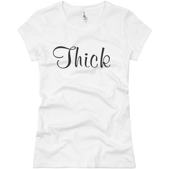 Shirt That Says Thick Shirt That Says Thick