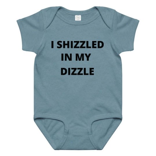 Shizzled in my Dizzle