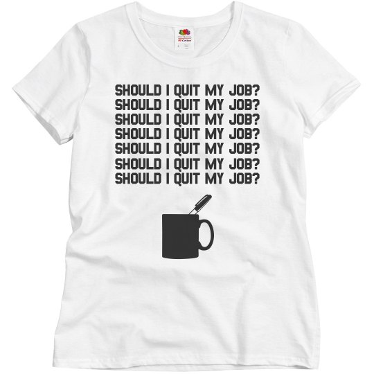 Should I Quit My Job Pen Challenge Tee