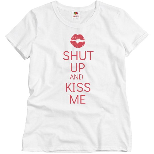Shut up and kiss me