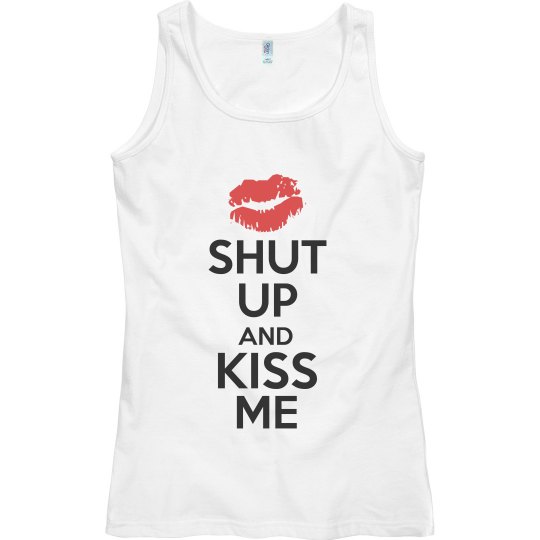 Shut Up and Kiss Me Shut Up and Kiss Me