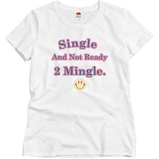 Single and not ready to mingle.