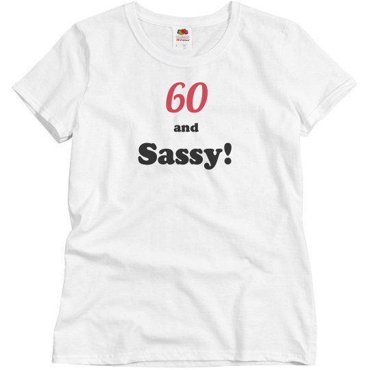 Sixty and sassy birthday shirt Sixty and sassy birthday shirt
