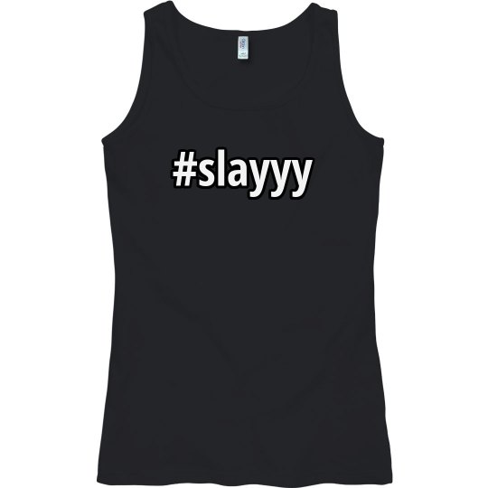 #slayyy
