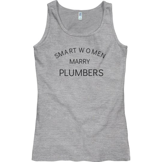 Smart women marry plumbers Smart women marry plumbers