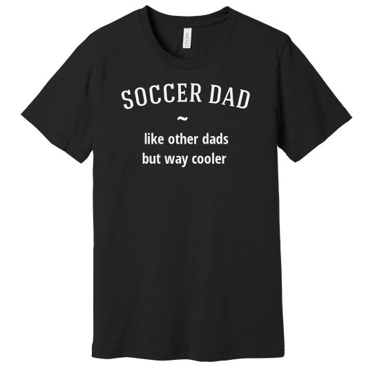 Soccer dad way cooler Soccer dad way cooler