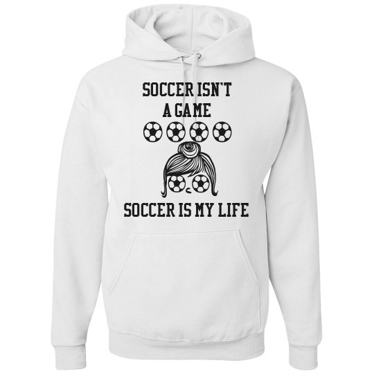 Soccer Isn't A Game-Sweatshirt