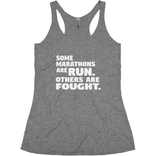 SOME MARATHONS ARE RUN OTHERS ARE FOUGHT