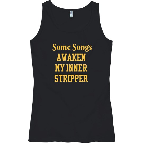 Some songs awaken my inner stripper tank