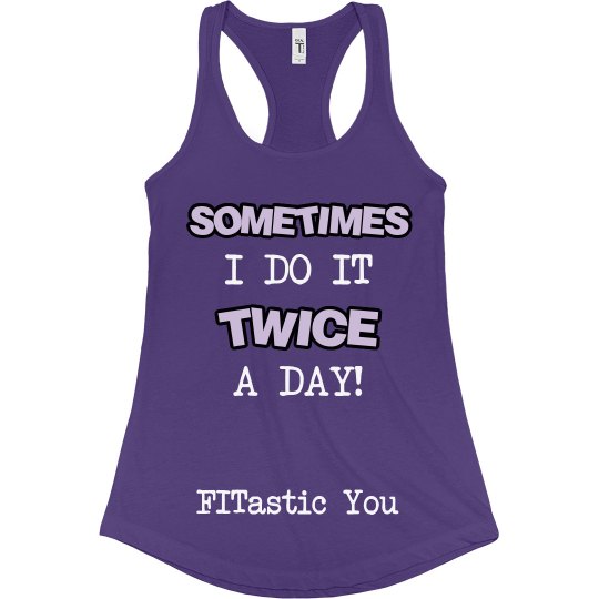 Sometimes I do it twice