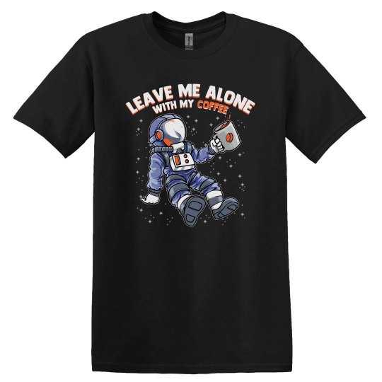 Space Astronaut - Leave me Alone with my Coffee Space Astronaut - Leave me Alone with my Coffee