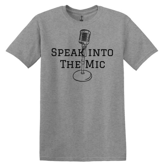 Speak Into the Mic MEN'S Tee