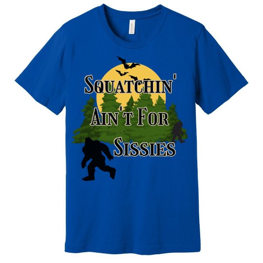 Squatchin' Ain't For Sissies Tee