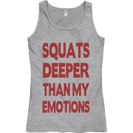 SQUATS DEEPER THAN MY EMOTIONS