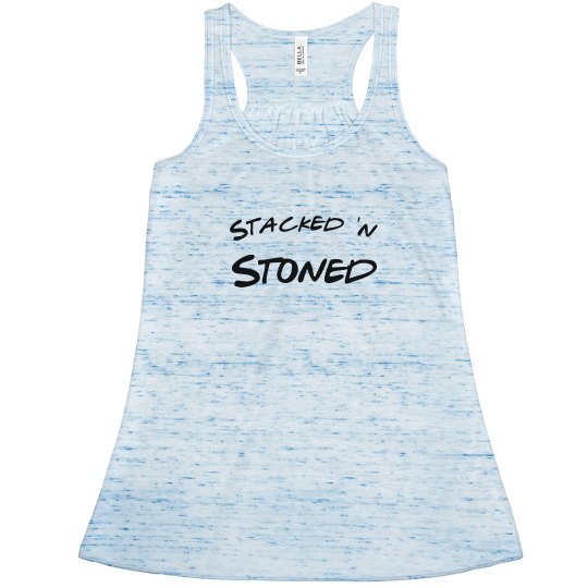 Stacked and stoned Stacked and stoned