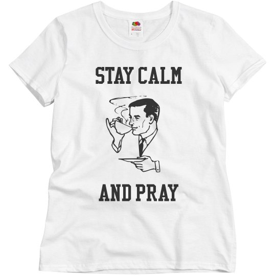 STAY CALM AND PRAY STAY CALM AND PRAY