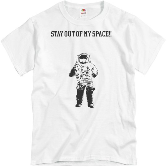 Stay out of my space Stay out of my space