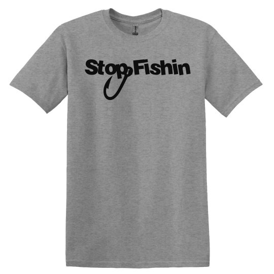 Stop Fishin UNISEX Tee