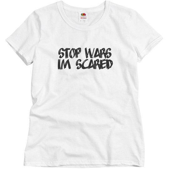 STOP WARS IM SCARED