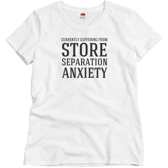 Store separation anxiety Store separation anxiety