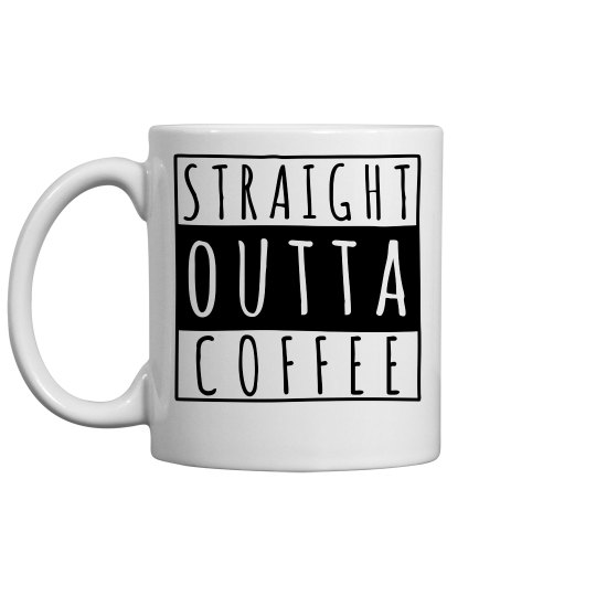 Straight Outta Coffee Mug