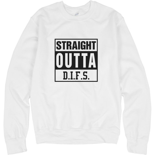 Straight Outta D.I.F.S. SweatShirt Straight Outta D.I.F.S. SweatShirt
