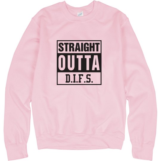 Straight Outta D.I.F.S. SweatShirt Straight Outta D.I.F.S. SweatShirt