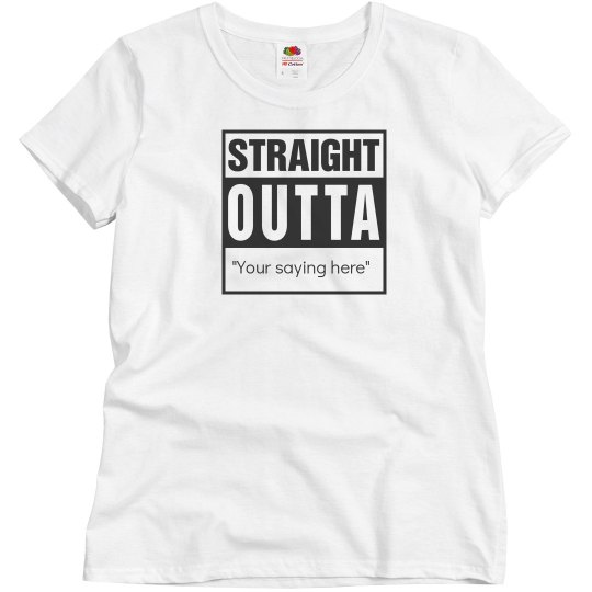 straight outta....