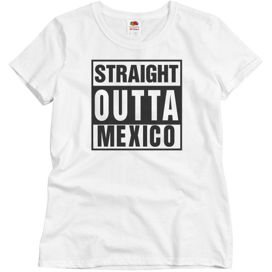 Straight outta mexico