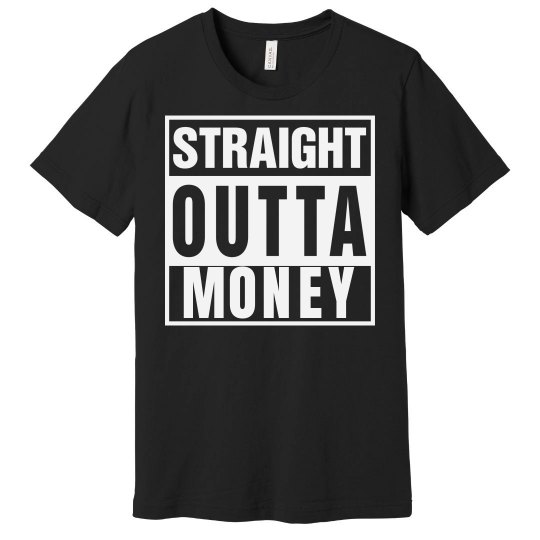 Straight Outta Money