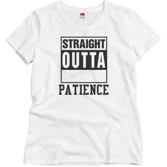 Straight Outta Patience T-shirt