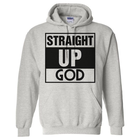 Straight up God