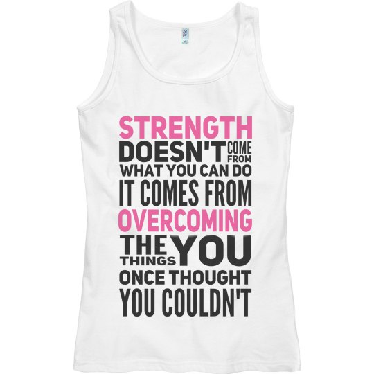 STRENGTH - OVERCOMING THE THINGS THOUGHT YOU COULDN'T