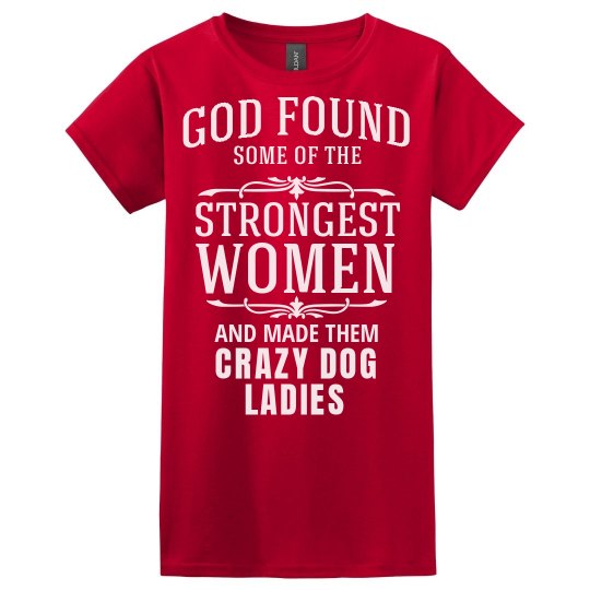Strong crazy dog ladies
