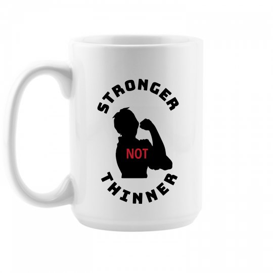 STRONGER NOT THINNER MUG