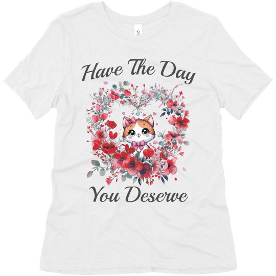 Super Soft Have The Day You Deserve Ladies Tee