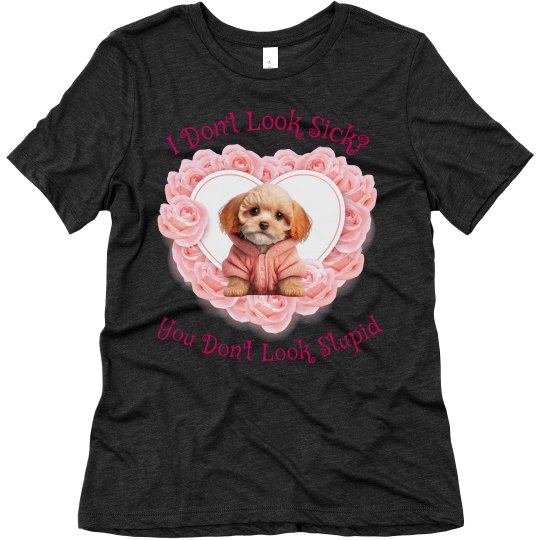 Super Soft I Don't Look Sick Tee Super Soft I Don't Look Sick Tee